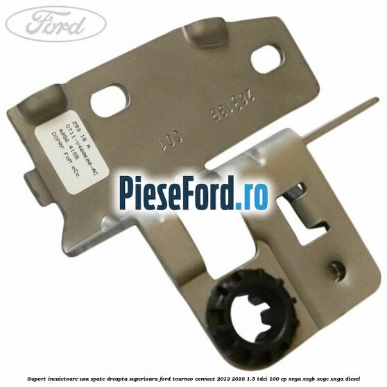 Suport incuietoare usa spate dreapta superioara Ford Tourneo Connect 2013-2018 1.5 TDCi 100 cp XVGA, XVGB, XVGC, XXGA diesel