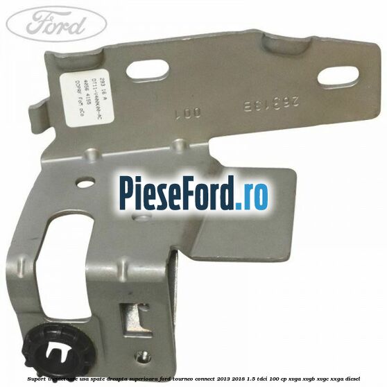 Suport incuietoare usa spate dreapta superioara Ford Tourneo Connect 2013-2018 1.5 TDCi 100 cp XVGA, XVGB, XVGC, XXGA diesel