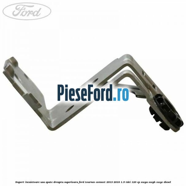 Suport incuietoare usa spate dreapta superioara Ford Tourneo Connect 2013-2018 1.5 TDCi 120 cp Suport incuietoare usa spate dreapta superioara Ford Tourneo Connect 2013-2018 1.5 TDCi 120 cp XWGA, XWGB, XWGC diesel