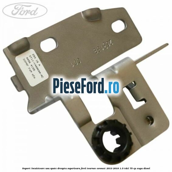 Suport incuietoare usa spate dreapta superioara Ford Tourneo Connect 2013-2018 1.5 TDCi 75 cp XUGA diesel