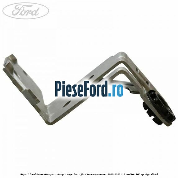 Suport incuietoare usa spate dreapta superioara Ford Tourneo Connect 2019-2023 1.5 EcoBlue 100 cp Z2GA diesel