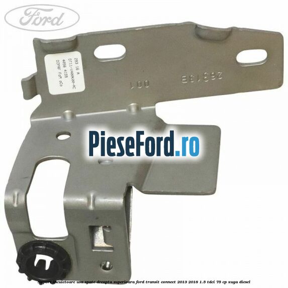Suport incuietoare usa spate dreapta superioara Ford Transit Connect 2013-2018 1.5 TDCi 75 cp XUGA diesel