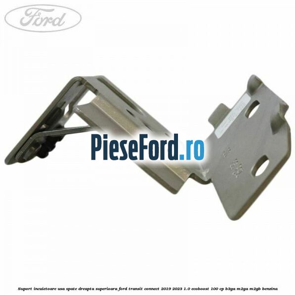 Suport incuietoare usa spate dreapta superioara Ford Transit Connect 2019-2023 1.0 EcoBoost 100 cp B3GA, M2GA, M2GB benzina