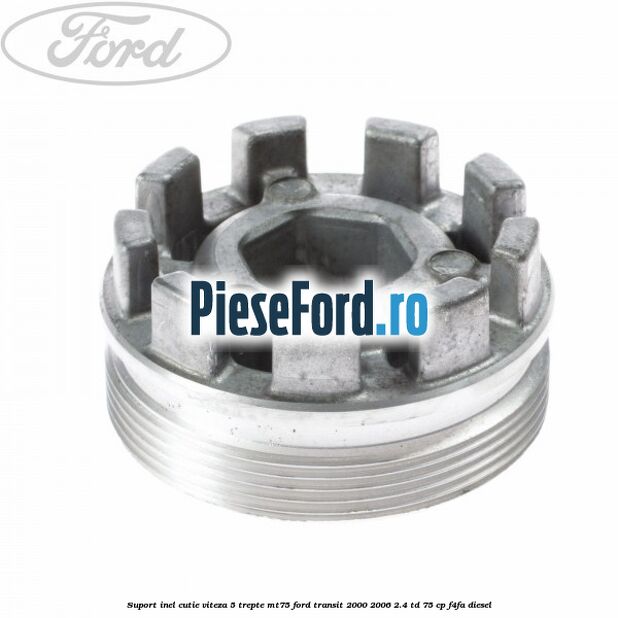 Suport inel cutie viteza 5 trepte MT75 Ford Transit 2000-2006 2.4 TD 75 cp F4FA diesel