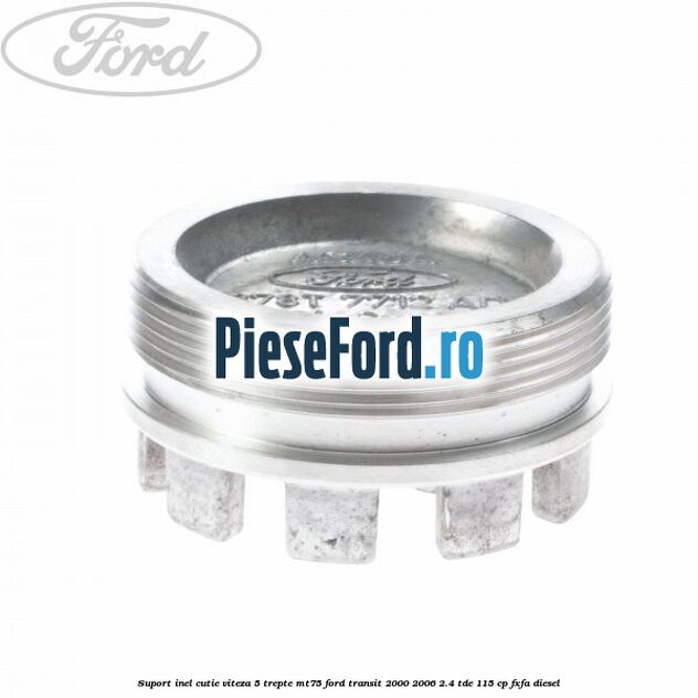 Suport inel cutie viteza 5 trepte MT75 Ford Transit 2000-2006 2.4 TDE 115 cp FXFA diesel