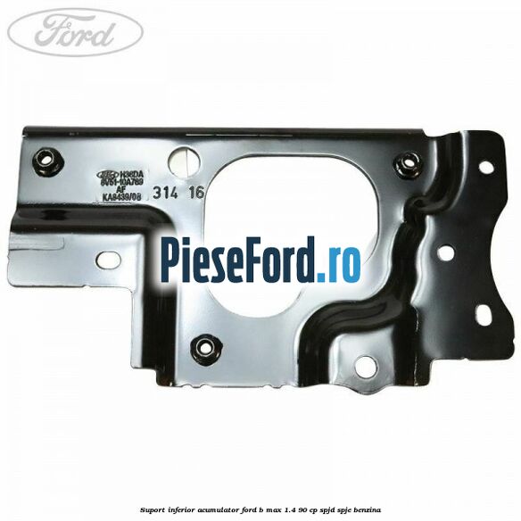 Suport inferior acumulator Ford B-Max 1.4 90 cp SPJD, SPJE benzina