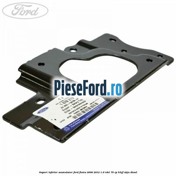 Suport inferior acumulator Ford Fiesta 2008-2012 1.6 TDCi 75 cp HHJF, UBJA diesel