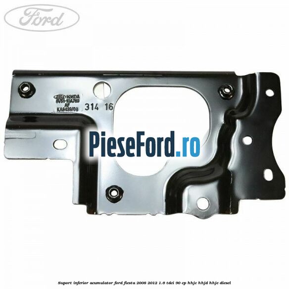 Suport inferior acumulator Ford Fiesta 2008-2012 1.6 TDCi 90 cp Suport inferior acumulator Ford Fiesta 2008-2012 1.6 TDCi 90 cp HHJC, HHJD, HHJE diesel