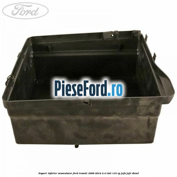 Suport inferior acumulator Ford Transit 2006-2014 2.4 TDCi 115 cp JXFA, JXFC diesel