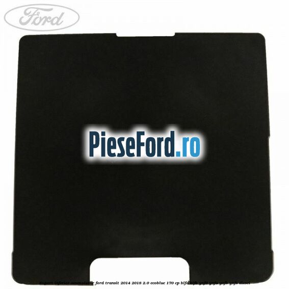 Suport inferior acumulator Ford Transit 2014-2018 2.0 EcoBlue 170 cp BLFA, BLFB, YNF6, YNFA, YNFB, YNFS diesel