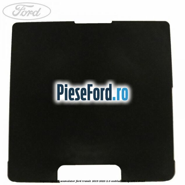 Suport inferior acumulator Ford Transit 2019-2023 2.0 EcoBlue 160 cp N0HA diesel
