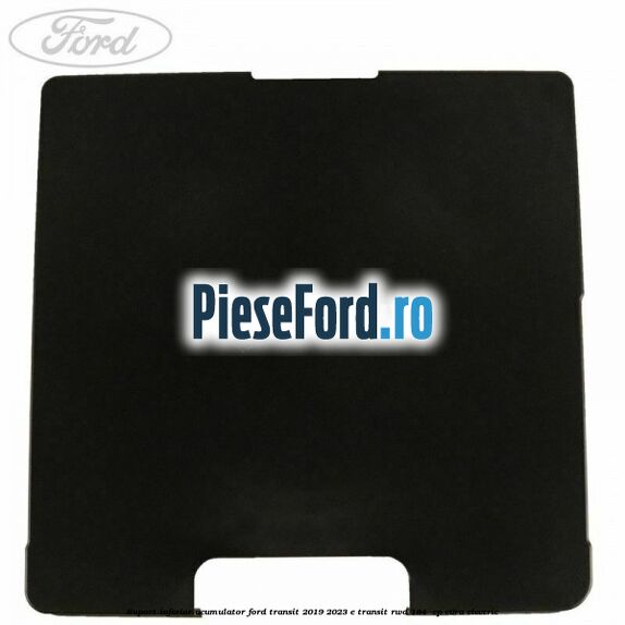 Suport inferior acumulator Ford Transit 2019-2023 E-TRANSIT RWD 184  cp C0RA electric