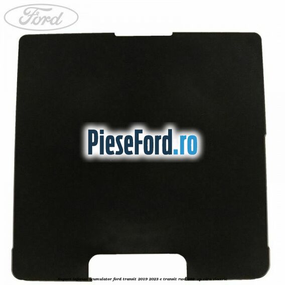 Suport inferior acumulator Ford Transit 2019-2023 E-TRANSIT RWD 269  cp C2RA electric