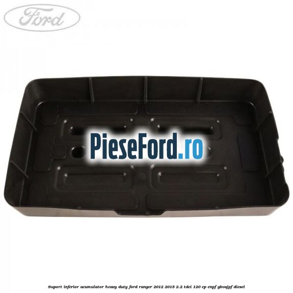 Suport inferior acumulator heavy duty Ford Ranger 2012-2015 2.2 TDCi 120 cp Suport inferior acumulator heavy duty Ford Ranger 2012-2015 2.2 TDCi 120 cp ENPF, GBVAJPF diesel
