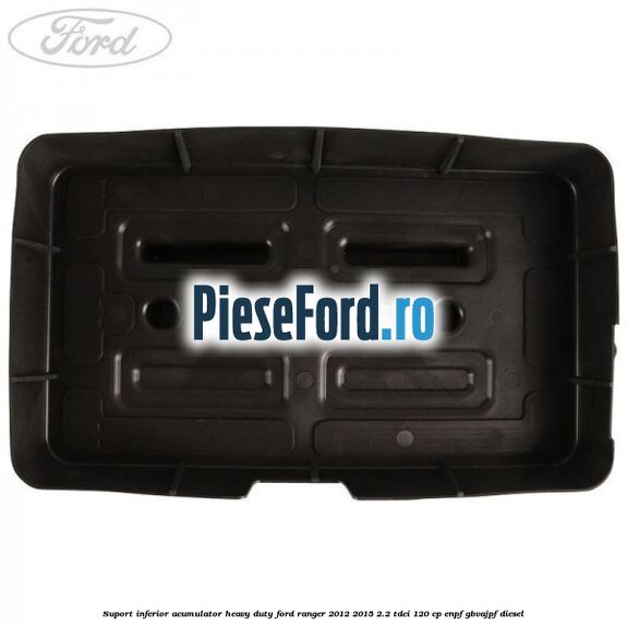 Suport inferior acumulator heavy duty Ford Ranger 2012-2015 2.2 TDCi 120 cp Suport inferior acumulator heavy duty Ford Ranger 2012-2015 2.2 TDCi 120 cp ENPF, GBVAJPF diesel