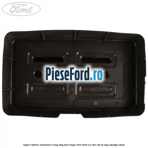 Suport inferior acumulator heavy duty Ford Ranger 2012-2015 2.2 TDCi 125 cp ENQW, GBVAJQW diesel