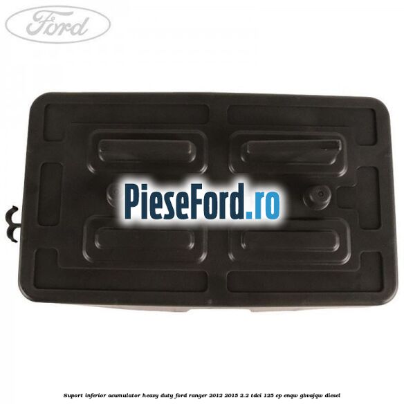 Suport inferior acumulator heavy duty Ford Ranger 2012-2015 2.2 TDCi 125 cp ENQW, GBVAJQW diesel