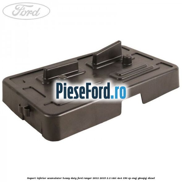 Suport inferior acumulator heavy duty Ford Ranger 2012-2015 2.2 TDCi 4x4 150 cp ENQJ, GBVAJQJ diesel