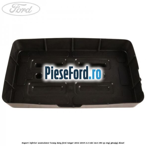 Suport inferior acumulator heavy duty Ford Ranger 2012-2015 2.2 TDCi 4x4 150 cp ENQJ, GBVAJQJ diesel