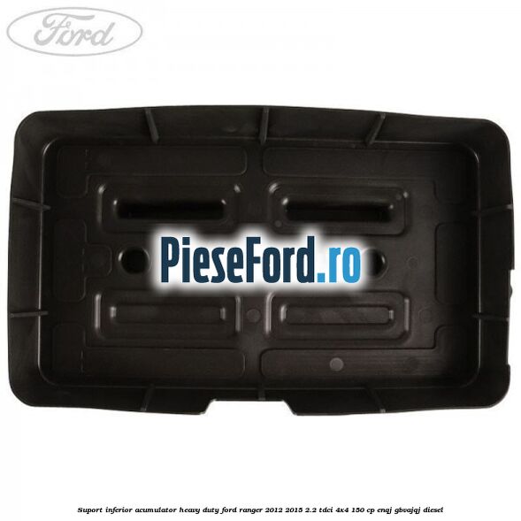 Suport inferior acumulator heavy duty Ford Ranger 2012-2015 2.2 TDCi 4x4 150 cp ENQJ, GBVAJQJ diesel