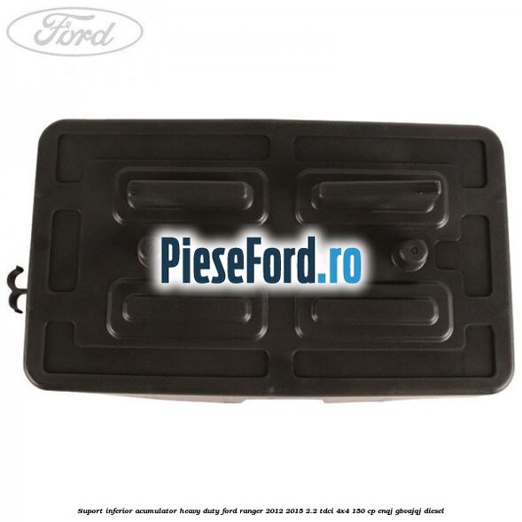 Suport inferior acumulator heavy duty Ford Ranger 2012-2015 2.2 TDCi 4x4 150 cp ENQJ, GBVAJQJ diesel