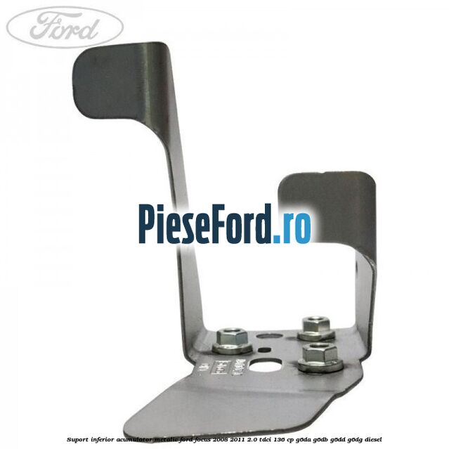 Suport inferior acumulator metalic Ford Focus 2008-2011 2.0 TDCi 136 cp G6DA, G6DB, G6DD, G6DG diesel