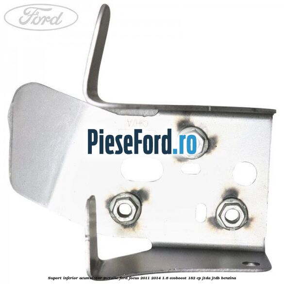 Suport inferior acumulator metalic Ford Focus 2011-2014 1.6 EcoBoost 182 cp JTDA, JTDB benzina