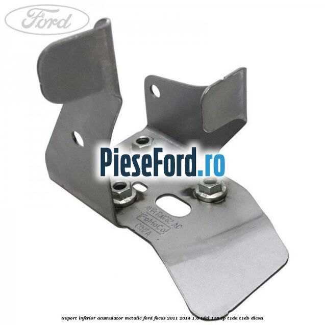 Suport inferior acumulator metalic Ford Focus 2011-2014 1.6 TDCi 115 cp T1DA, T1DB diesel