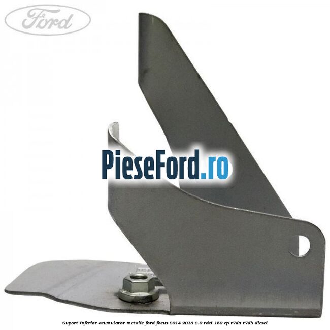Suport inferior acumulator metalic Ford Focus 2014-2018 2.0 TDCi 150 cp T7DA, T7DB diesel