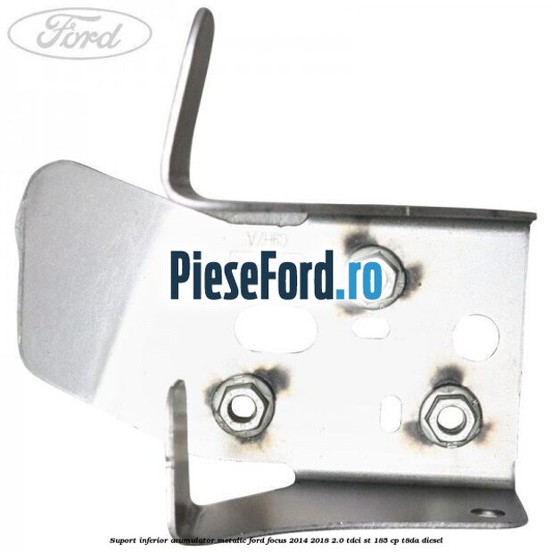 Suport inferior acumulator metalic Ford Focus 2014-2018 2.0 TDCi ST 185 cp T8DA diesel