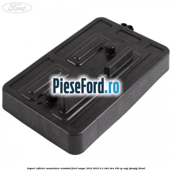 Suport inferior acumulator standard Ford Ranger 2012-2015 2.2 TDCi 4x4 150 cp ENQJ, GBVAJQJ diesel