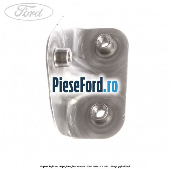 Suport inferior aripa fata Ford Transit 2006-2014 2.2 TDCi 110 cp Suport inferior aripa fata Ford Transit 2006-2014 2.2 TDCi 110 cp QVFA diesel