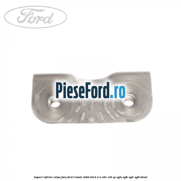 Suport inferior aripa fata Ford Transit 2006-2014 2.2 TDCi 125 cp CYFA, CYFB, CYFC, CYFD diesel