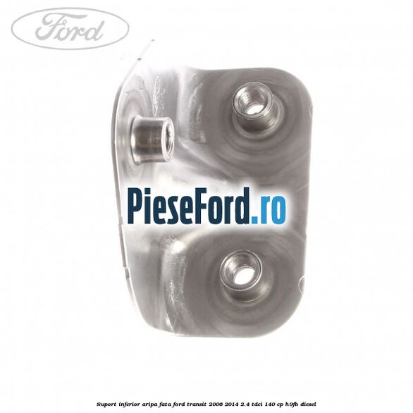 Suport inferior aripa fata Ford Transit 2006-2014 2.4 TDCi 140 cp H9FB diesel