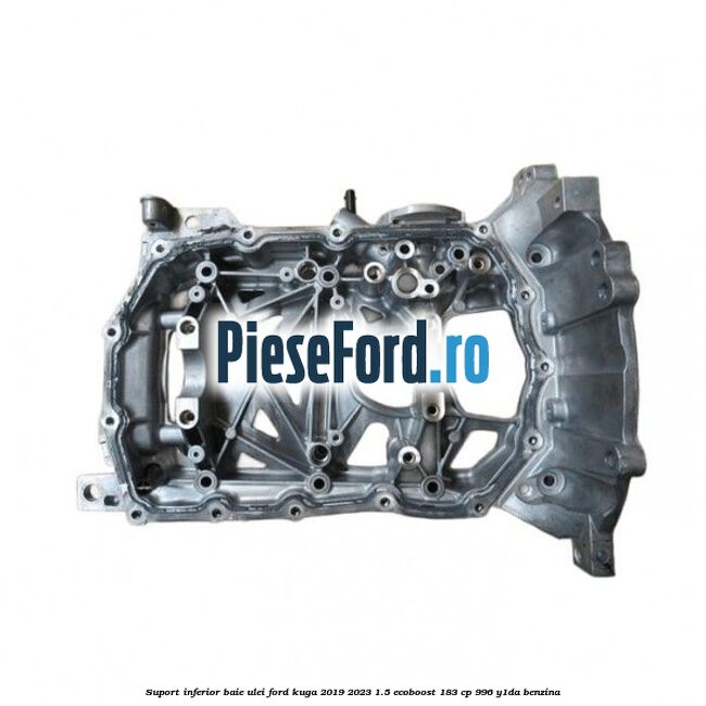 Suport inferior baie ulei Ford Kuga 2019-2023 1.5 EcoBoost 183 cp 996, Y1DA benzina