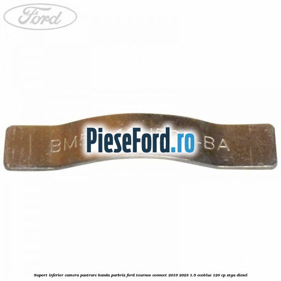 Suport inferior camera pastrare banda parbriz Ford Tourneo Connect 2019-2023 1.5 EcoBlue 120 cp ZTGA diesel