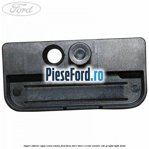 Suport inferior capac roata rezerva Ford Focus 2011-2014 1.6 TDCi ECOnetic 105 cp Suport inferior capac roata rezerva Ford Focus 2011-2014 1.6 TDCi ECOnetic 105 cp NGDA, NGDB diesel
