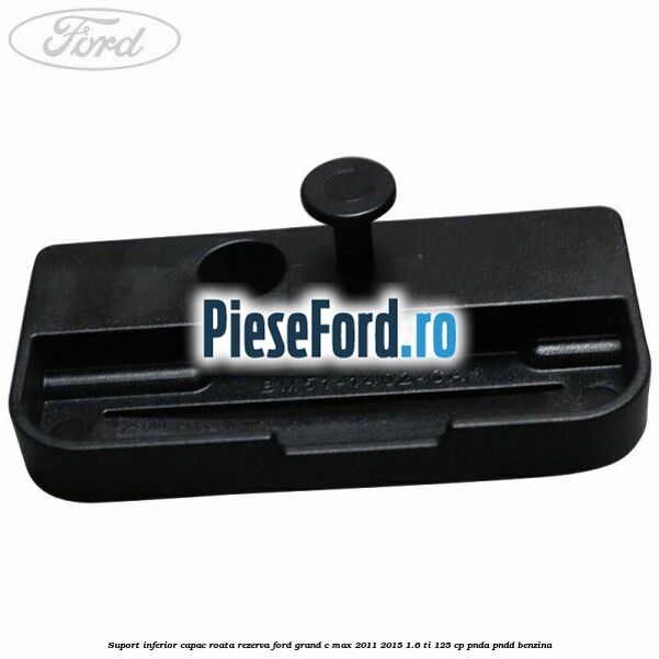 Suport inferior capac roata rezerva Ford Grand C-Max 2011-2015 1.6 Ti 125 cp PNDA, PNDD benzina