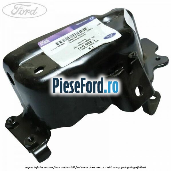 Suport inferior carcasa filtru combustibil Ford C-Max 2007-2011 2.0 TDCi 133 cp G6DC, G6DE, G6DF diesel