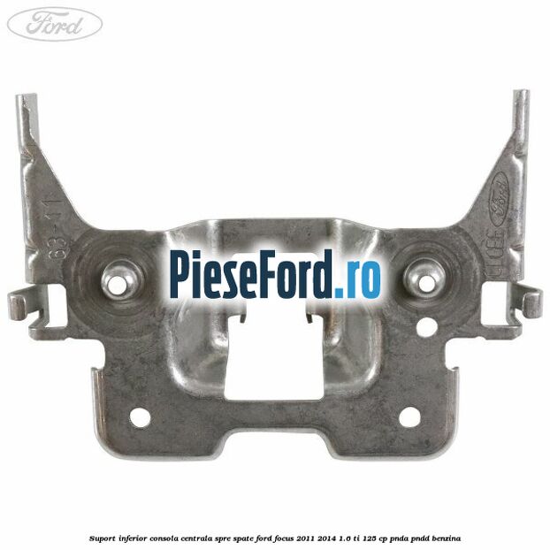Suport inferior consola centrala spre spate Ford Focus 2011-2014 1.6 Ti 125 cp PNDA, PNDD benzina