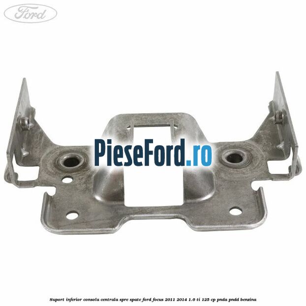 Suport inferior consola centrala spre spate Ford Focus 2011-2014 1.6 Ti 125 cp PNDA, PNDD benzina