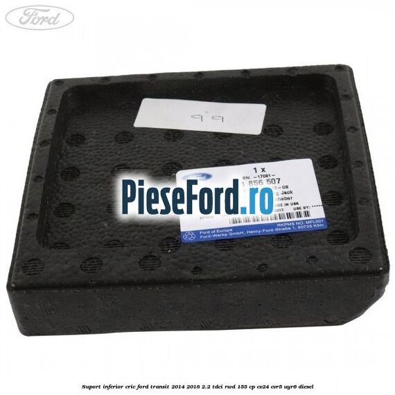 Suport inferior cric Ford Transit 2014-2018 2.2 TDCi RWD 155 cp CV24, CVR5, UYR6 diesel