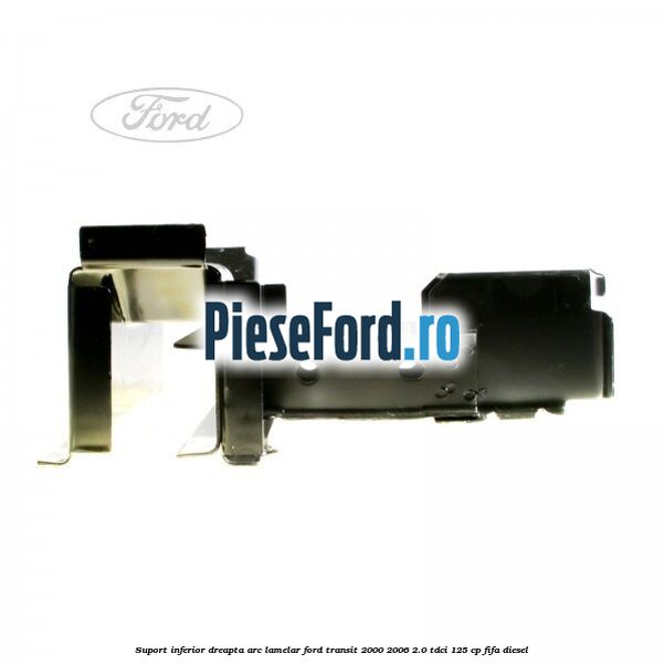 Suport inferior dreapta arc lamelar Ford Transit 2000-2006 2.0 TDCi 125 cp FIFA diesel
