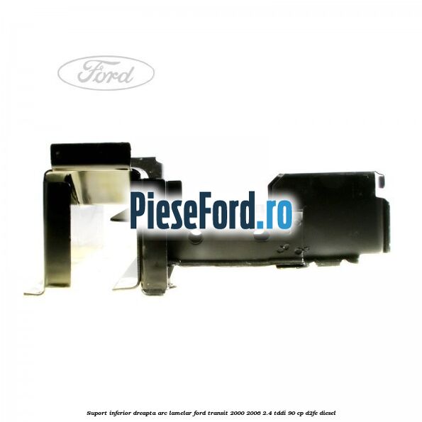 Suport inferior dreapta arc lamelar Ford Transit 2000-2006 2.4 TDdi 90 cp D2FE diesel