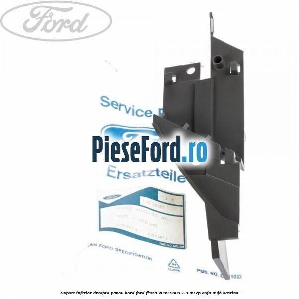 Suport inferior dreapta panou bord Ford Fiesta 2002-2005 1.3 69 cp A9JA, A9JB benzina