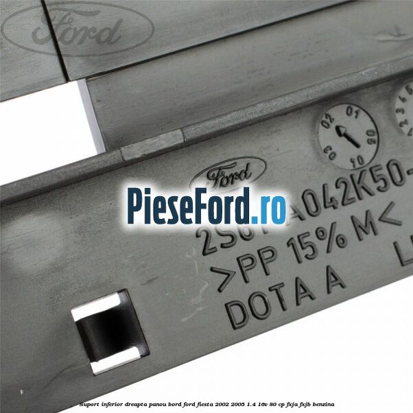 Suport inferior dreapta panou bord Ford Fiesta 2002-2005 1.4 16V 80 cp FXJA, FXJB benzina