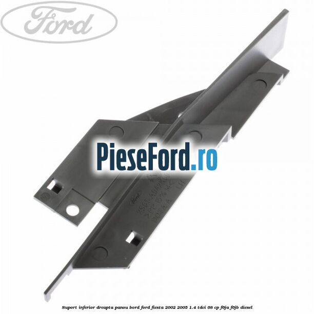 Suport inferior dreapta panou bord Ford Fiesta 2002-2005 1.4 TDCi 68 cp F6JA, F6JB diesel