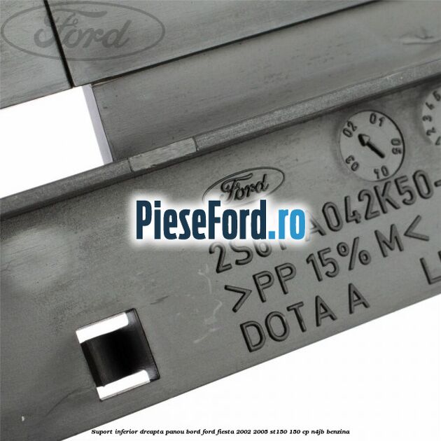 Suport inferior dreapta panou bord Ford Fiesta 2002-2005 ST150 150 cp Suport inferior dreapta panou bord Ford Fiesta 2002-2005 ST150 150 cp N4JB benzina