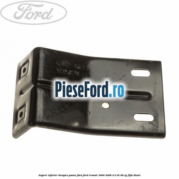 Suport inferior dreapta panou fata Ford Transit 2000-2006 2.0 DI 86 cp F3FA diesel