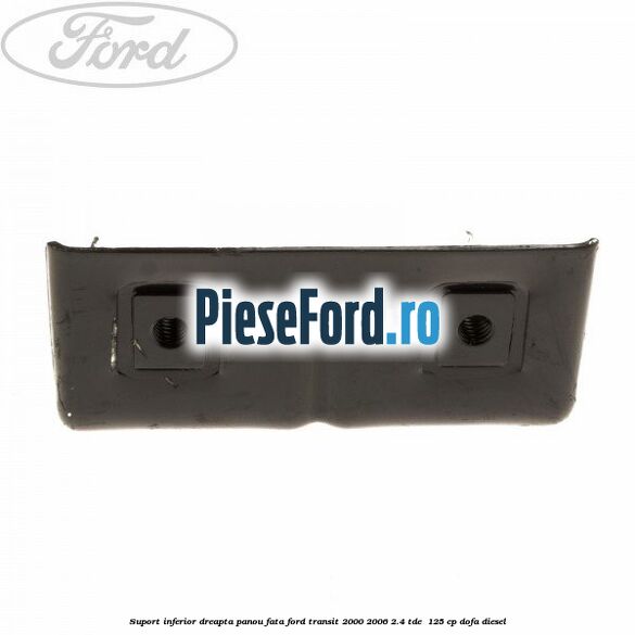Suport inferior dreapta panou fata Ford Transit 2000-2006 2.4 TDE  125 cp DOFA diesel